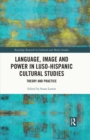 Language, Image and Power in Luso-Hispanic Cultural Studies : Theory and Practice - eBook