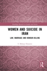 Women and Suicide in Iran : Law, Marriage and Honour-Killing - eBook