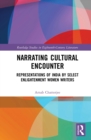 Narrating Cultural Encounter : Representations of India by Select Enlightenment Women Writers - eBook