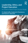 Leadership, Ethics, and Project Execution : An Evidence-Based Project Success Model - eBook