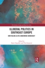 Illiberal Politics in Southeast Europe : How Ruling Elites Undermine Democracy - eBook
