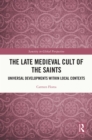 The Late Medieval Cult of the Saints : Universal Developments within Local Contexts - eBook