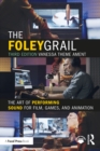 The Foley Grail : The Art of Performing Sound for Film, Games, and Animation - eBook