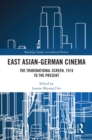 East Asian-German Cinema : The Transnational Screen, 1919 to the Present - eBook