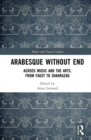 Arabesque without End : Across Music and the Arts, from Faust to Shahrazad - eBook