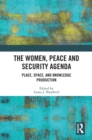 The Women, Peace and Security Agenda : Place, Space, and Knowledge Production - eBook
