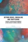 Beyond Drugs, Smuggling and Trafficking : Violence, Victimization and Community Action in Mexico’s Criminal Landscape - eBook