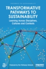 Transformative Pathways to Sustainability : Learning Across Disciplines, Cultures and Contexts - eBook