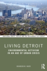 Living Detroit : Environmental Activism in an Age of Urban Crisis - eBook