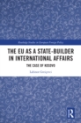 The EU as a State-builder in International Affairs : The Case of Kosovo - eBook