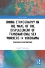 Doing Ethnography in the Wake of the Displacement of Transnational Sex Workers in Yokohama : Sensuous Remembering - eBook