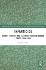 Infanticide : Expert Evidence and Testimony in Child Murder Cases, 1688-1955 - eBook