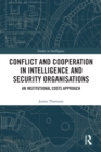 Conflict and Cooperation in Intelligence and Security Organisations : An Institutional Costs Approach - eBook