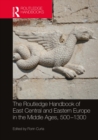 The Routledge Handbook of East Central and Eastern Europe in the Middle Ages, 500-1300 - eBook