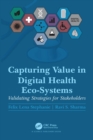 Capturing Value in Digital Health Eco-Systems : Validating Strategies for Stakeholders - eBook