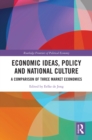 Economic Ideas, Policy and National Culture : A Comparison of Three Market Economies - eBook