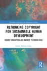 Rethinking Copyright for Sustainable Human Development : Higher Education and Access to Knowledge - eBook