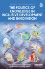 The Politics of Knowledge in Inclusive Development and Innovation - eBook