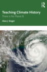 Teaching Climate History : There is No Planet B - eBook