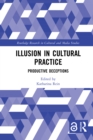 Illusion in Cultural Practice : Productive Deceptions - eBook