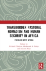 Transborder Pastoral Nomadism and Human Security in Africa : Focus on West Africa - eBook