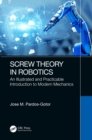 Screw Theory in Robotics : An Illustrated and Practicable Introduction to Modern Mechanics - eBook
