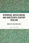Byronism, Napoleonism, and Nineteenth-Century Realism : Heroes of Their Own Lives? - eBook