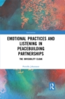 Emotional Practices and Listening in Peacebuilding Partnerships : The Invisibility Cloak - eBook