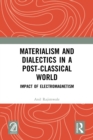 Materialism and Dialectics in a Post-classical World : Impact of Electromagnetism - eBook