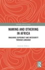 Naming and Othering in Africa : Imagining Supremacy and Inferiority through Language - eBook