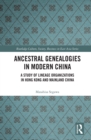 Ancestral Genealogies in Modern China : A Study of Lineage Organizations in Hong Kong and Mainland China - eBook