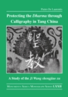 Protecting the Dharma through Calligraphy in Tang China : A Study of the Ji Wang shengjiao xu ????? The Preface to the Buddhist Scriptures Engraved on Stone in Wang Xizhi’s Collated Characters - eBook