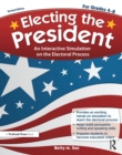 Electing the President : An Interactive Simulation on the Electoral Process (Rev. Ed., Grades 4-8) - eBook