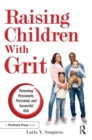 Raising Children With Grit : Parenting Passionate, Persistent, and Successful Kids - eBook