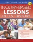 Inquiry-Based Lessons in U.S. History : Decoding the Past (Grades 5-8) - eBook