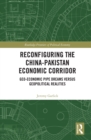 Reconfiguring the China-Pakistan Economic Corridor : Geo-Economic Pipe Dreams Versus Geopolitical Realities - eBook