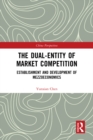 The Dual-Entity of Market Competition : Establishment and Development of Mezzoeconomics - eBook
