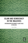 Islam and Democracy in the Maldives : Interrogating Reformist Islam's Role in Politics - eBook