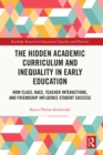 The Hidden Academic Curriculum and Inequality in Early Education : How Class, Race, Teacher Interactions, and Friendship Influence Student Success - eBook