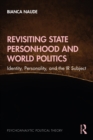 Revisiting State Personhood and World Politics : Identity, Personality and the IR Subject - eBook