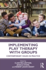 Implementing Play Therapy with Groups : Contemporary Issues in Practice - eBook