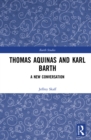 Thomas Aquinas and Karl Barth : A New Conversation - eBook