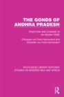 The Gonds of Andhra Pradesh : Tradition and Change in an Indian Tribe - eBook