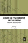China’s Big Power Ambition under Xi Jinping : Narratives and Driving Forces - eBook