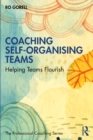 Coaching Self-Organising Teams : Helping Teams Flourish - eBook