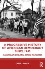 A Progressive History of American Democracy Since 1945 : American Dreams, Hard Realities - eBook