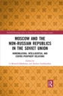 Moscow and the Non-Russian Republics in the Soviet Union : Nomenklatura, Intelligentsia and Centre-Periphery Relations - eBook