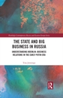 The State and Big Business in Russia : Understanding Kremlin-Business Relations in the Early Putin Era - eBook