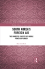 South Korea's Foreign Aid : The Domestic Politics of Middle Power Diplomacy - eBook