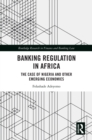 Banking Regulation in Africa : The Case of Nigeria and Other Emerging Economies - eBook